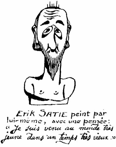 Eric Satie von ihm selbst gezeichnet, mit einem Gedanken: "Ich bin sehr jung auf eine sehr alte Welt gekommen."